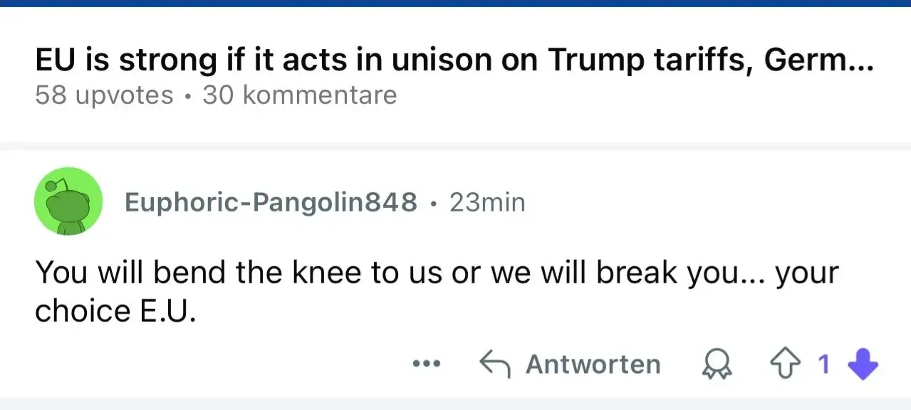 Reddit post in German interface ("kommentare", "Antworten"). Title: "EU is strong if it acts in unison on Trump tariffs, Germ...". Comment from Euphoric-Pangolin848 (23min, downvoted): "You will bend the knee to us or we will break you... your choice E.U."