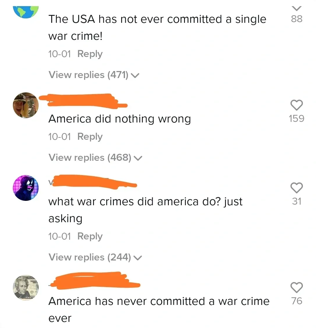 TikTok/Instagram comment thread. Four separate comments, all dated 10-01, with username redacted. First (globe avatar): "The USA has not ever committed a single war crime!" Second: "America did nothing wrong". Third (purple Venom-like avatar): "what war crimes did america do? just asking". Fourth ($5 bill avatar): "America has never committed a war crime ever"