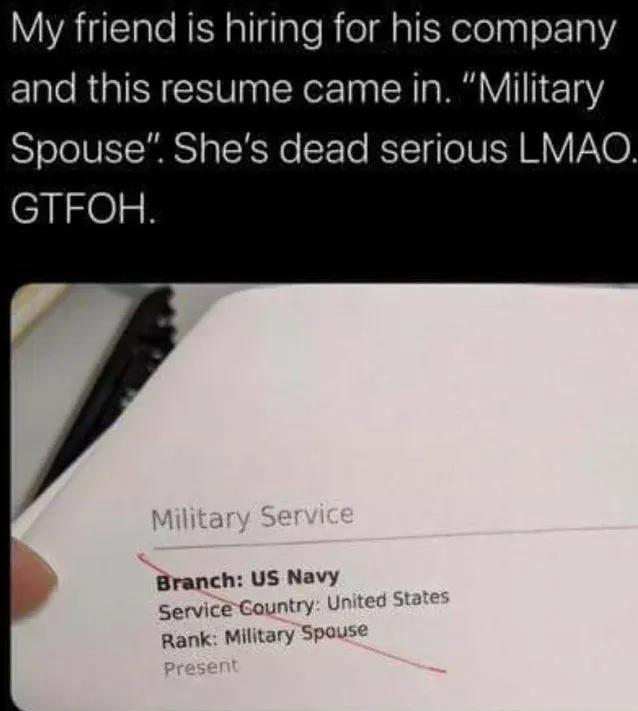 Two-part screenshot. Top: white text reading "My friend is hiring for his company and this resume came in. 'Military Spouse'. She's dead serious LMAO. GTFOH." Bottom: photo of a resume page showing "Military Service" section with "Branch: US Navy", "Service Country: United States", "Rank: Military Spouse", "Present" - with "Military Spouse" circled in red.