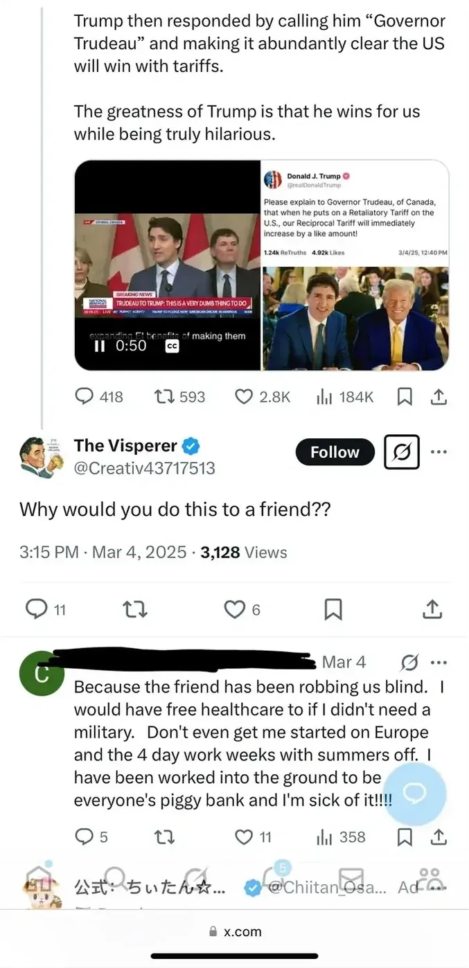 X/Twitter thread (mobile screenshot). Article text about Trump calling Trudeau "Governor Trudeau" and tariffs, with embedded Trump Truth Social post and news clip of Trudeau. The Visperer (@Creativ43717513, verified, 3:15 PM, Mar 4, 2025) asks "Why would you do this to a friend??" Reply (Mar 4): "Because the friend has been robbing us blind. I would have free healthcare to if I didn't need a military. Don't even get me started on Europe and the 4 day work weeks with summers off. I have been worked into the ground to be everyone's piggy bank and I'm sick of it!!!!"