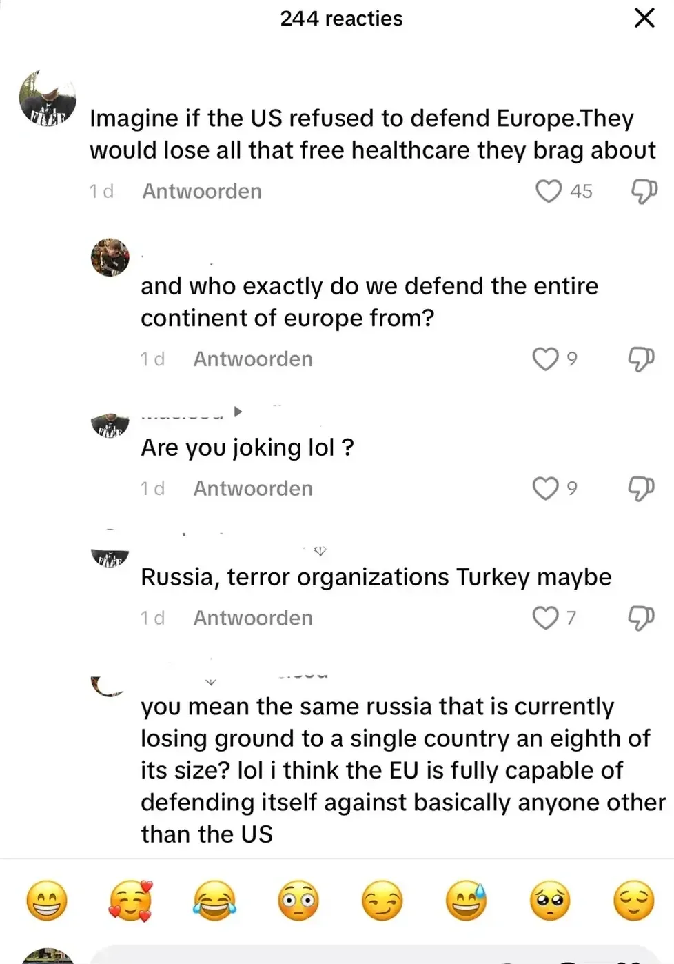TikTok comment thread in Dutch interface ("244 reacties"). Five comments in a chain. First (1d): "Imagine if the US refused to defend Europe.They would lose all that free healthcare they brag about". Reply (1d): "and who exactly do we defend the entire continent of europe from?" Reply (1d): "Are you joking lol?" Reply (1d): "Russia, terror organizations Turkey maybe". Final reply: "you mean the same russia that is currently losing ground to a single country an eighth of its size? lol i think the EU is fully capable of defending itself against basically anyone other than the US". Row of emoji reactions at bottom.