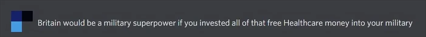 Discord or chat platform comment. Blue geometric avatar. Text: "Britain would be a military superpower if you invested all of that free Healthcare money into your military"
