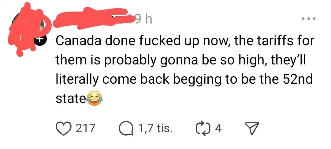 Instagram/Threads post. Username scribbled red, 9 h. Text: "Canada done fucked up now, the tariffs for them is probably gonna be so high, they'll literally come back begging to be the 52nd state [laughing-crying emoji]", 1.7 tis. (1,700) comments.