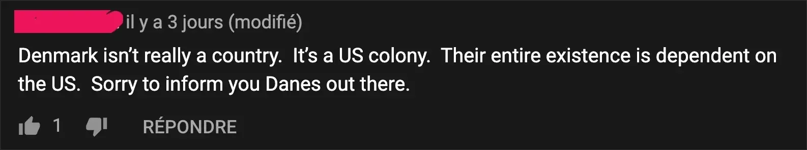 YouTube comment in French interface ("il y a 3 jours (modifie)", "REPONDRE"). Username scribbled pink. Text: "Denmark isn't really a country. It's a US colony. Their entire existence is dependent on the US. Sorry to inform you Danes out there."