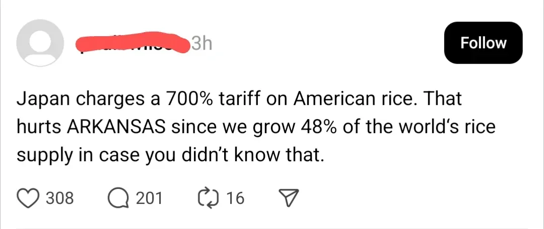 Instagram/Threads post (name redacted): Japan charges a 700% tariff on American rice. That hurts ARKANSAS since we grow 48% of the world's rice supply in case you didn't know that.