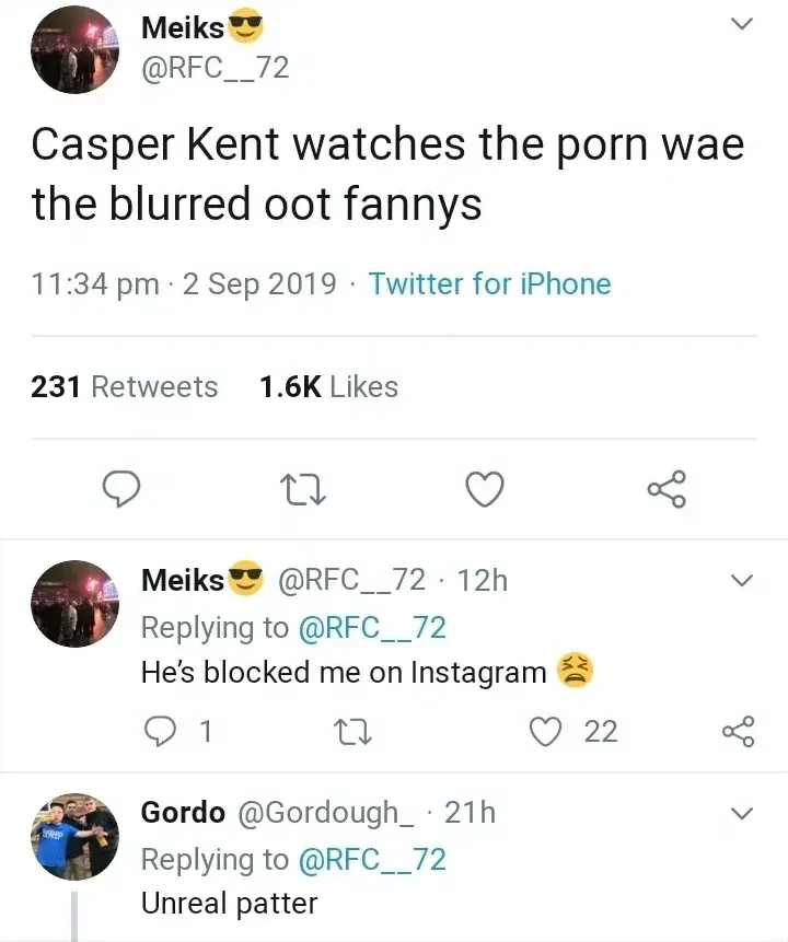 Meiks @RFC__72 tweet - Casper Kent watches the porn wae the blurred oot fannys. 2 Sep 2019. Follow-up: He's blocked me on Instagram. Gordo @Gordough_ replies: Unreal patter