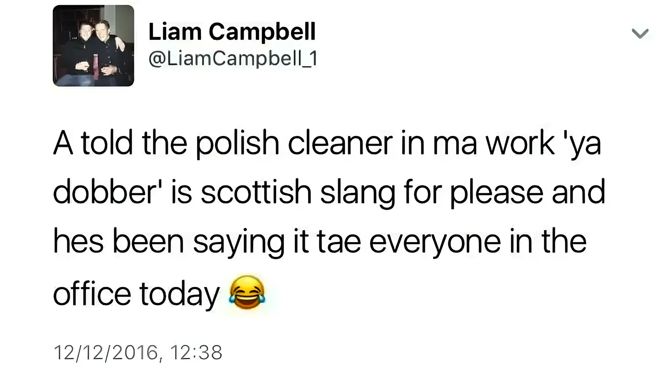 Tweet from Liam Campbell: 'A told the polish cleaner in ma work "ya dobber" is scottish slang for please and hes been saying it tae everyone in the office today'