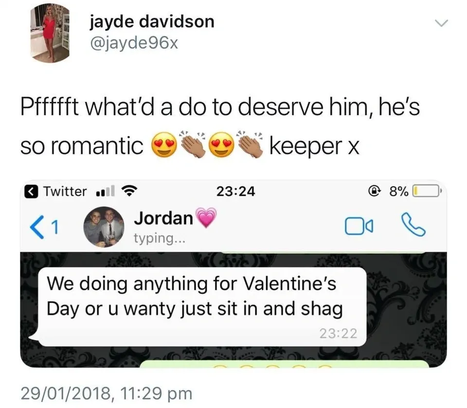 jayde davidson @jayde96x tweet (29/01/2018) - Pfffffft what'd a do to deserve him, he's so romantic, keeper x. Screenshot of WhatsApp conversation with Jordan who sent We doing anything for Valentine's Day or u wanty just sit in and shag