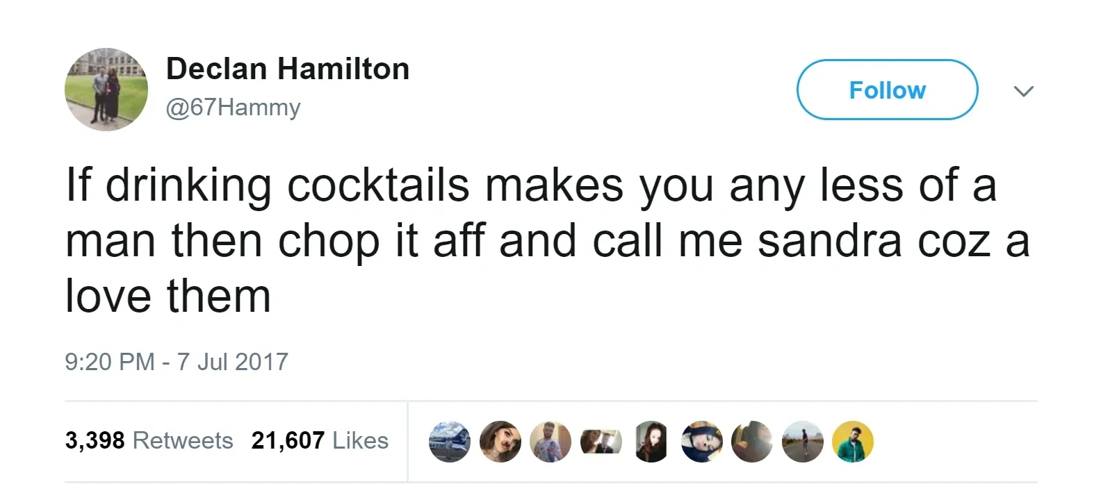 Declan Hamilton @67Hammy tweet (7 Jul 2017) - If drinking cocktails makes you any less of a man then chop it aff and call me sandra coz a love them.