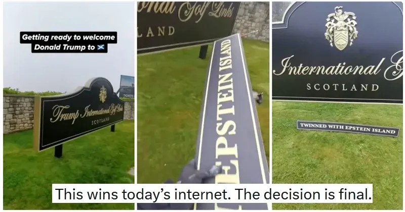 Three-panel photo collage - Getting ready to welcome Donald Trump to Scotland. Someone has added stickers to Trump International Golf Links Scotland sign reading Epstein Island and Twinned with Epstein Island. Caption: This wins today's internet. The decision is final