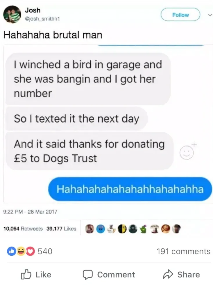 Josh @josh_smithh1 tweet (28 Mar 2017) with screenshot of text messages - Hahahaha brutal man. Messages read: I winched a bird in garage and she was bangin and I got her number / So I texted it the next day / And it said thanks for donating 5 pounds to Dogs Trust. Reply: Hahahahahahahahhahahahha.