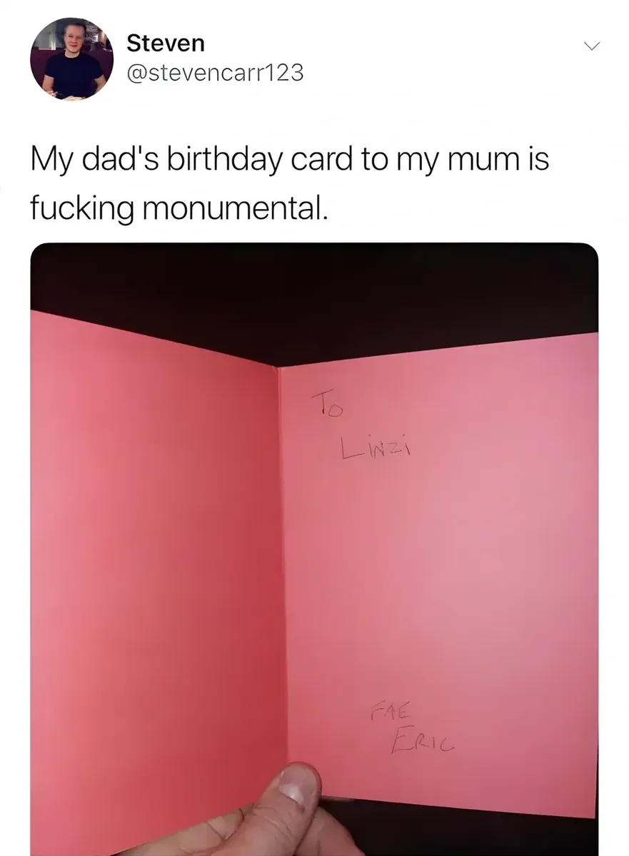 Steven @stevencarr123 tweet - My dad's birthday card to my mum is fucking monumental. Photo of a pink birthday card interior reading just To Linzi at the top and Fae Eric at the bottom
