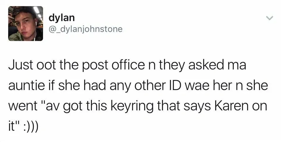 dylan @_dylanjohnstone tweet - Just oot the post office n they asked ma auntie if she had any other ID wae her n she went av got this keyring that says Karen on it