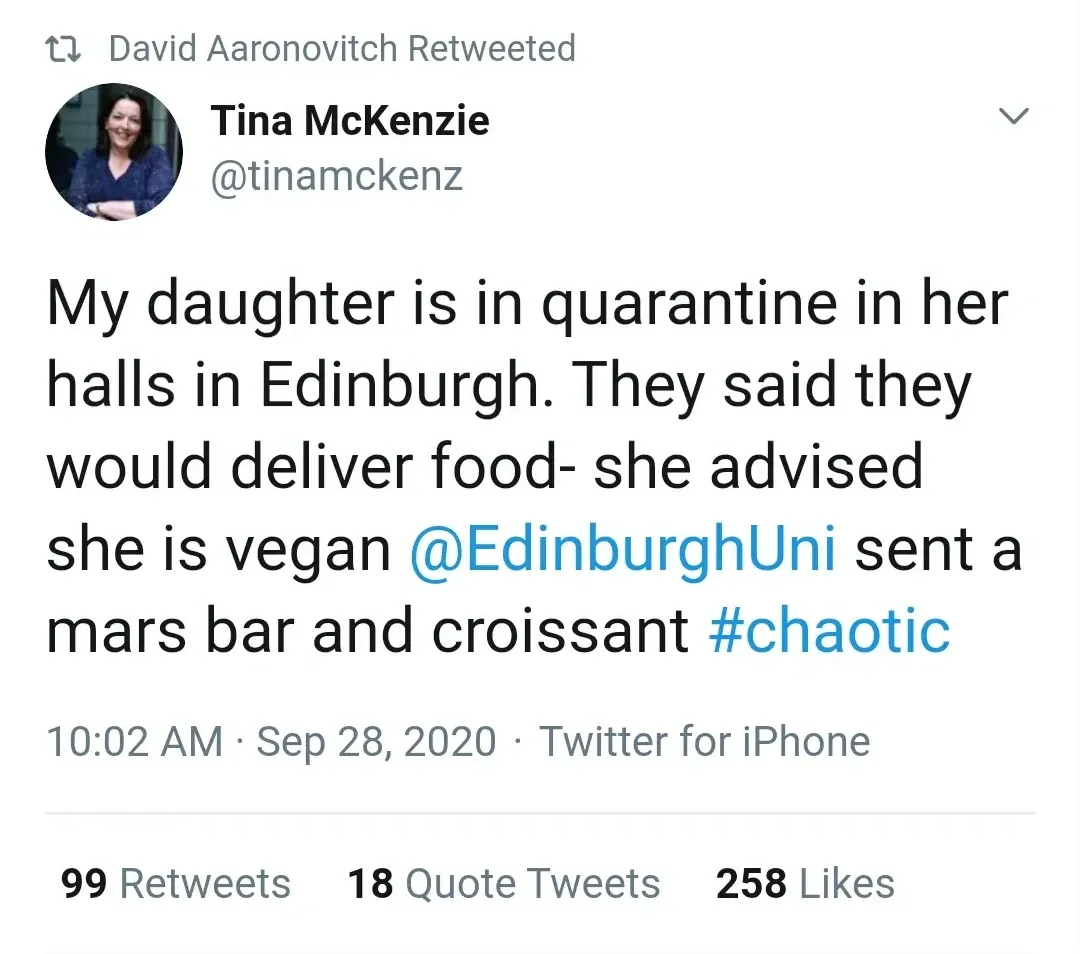 Tina McKenzie @tinamckenz tweet (Sep 28, 2020, retweeted by David Aaronovitch) - My daughter is in quarantine in her halls in Edinburgh. They said they would deliver food- she advised she is vegan @EdinburghUni sent a mars bar and croissant #chaotic.