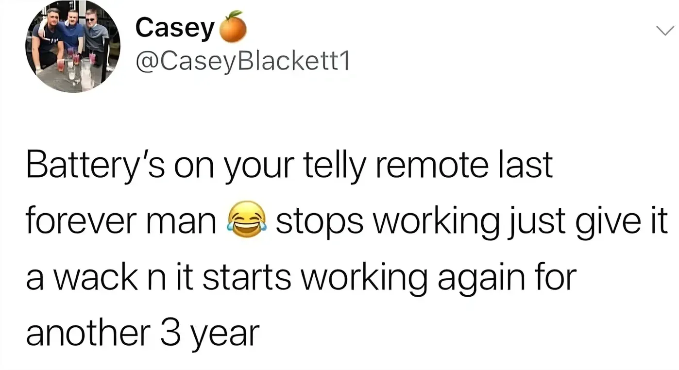 Casey @CaseyBlackett1 tweet - Battery's on your telly remote last forever man, stops working just give it a wack n it starts working again for another 3 year