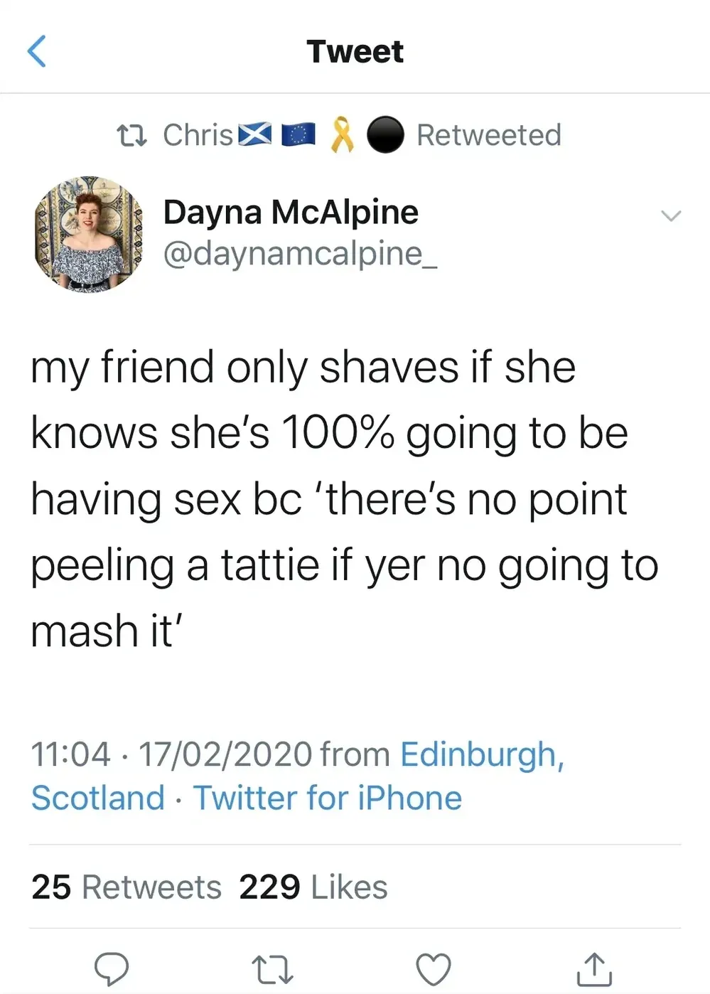 Dayna McAlpine @daynamcalpine_ tweet (retweeted by Chris) - my friend only shaves if she knows she's 100% going to be having sex bc 'there's no point peeling a tattie if yer no going to mash it'. 17/02/2020 from Edinburgh, Scotland.