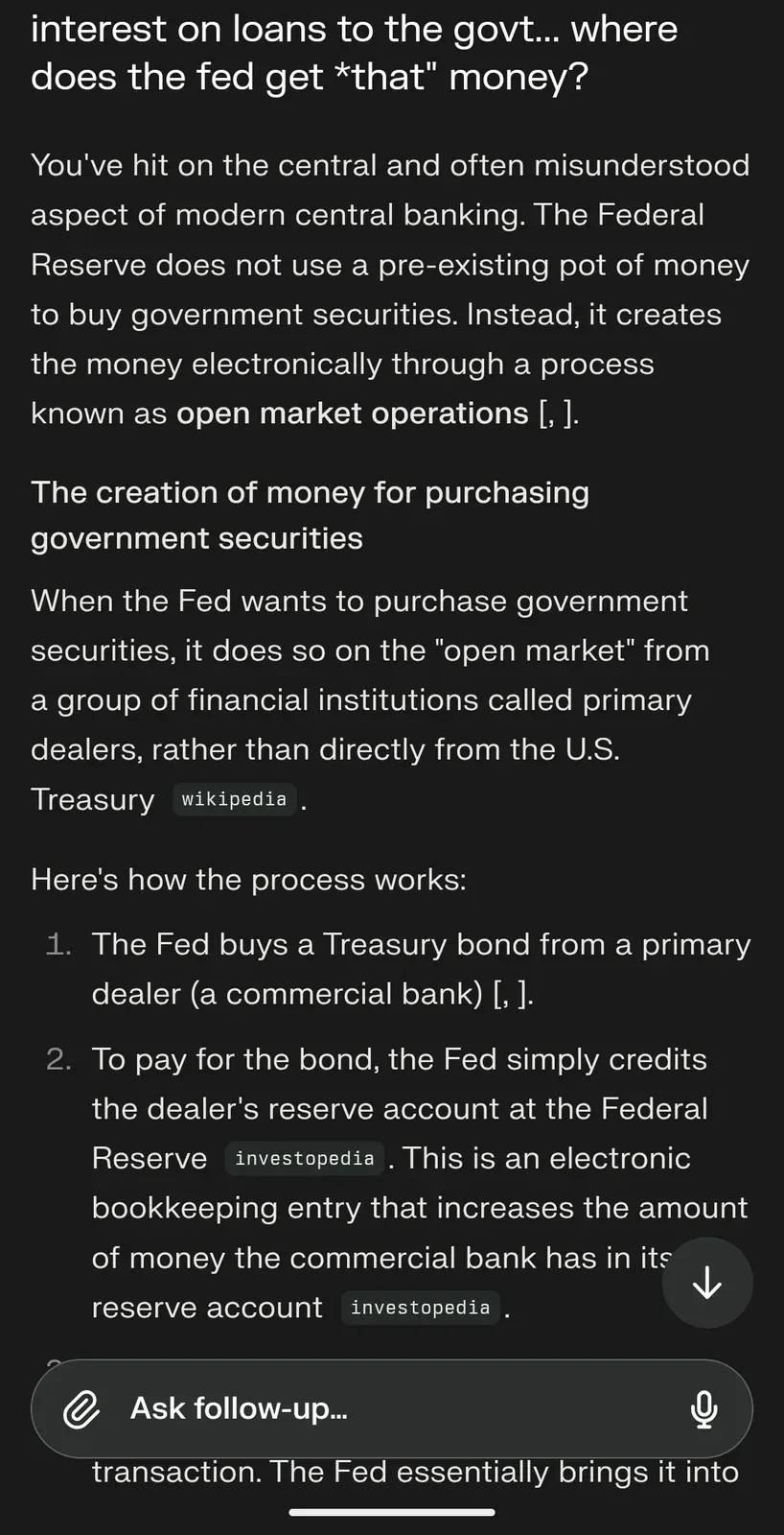AI chat screenshot: user presses further - where does the fed get that money for interest on loans to the govt - AI explains the Fed creates money electronically through open market operations, buying Treasury bonds from primary dealers