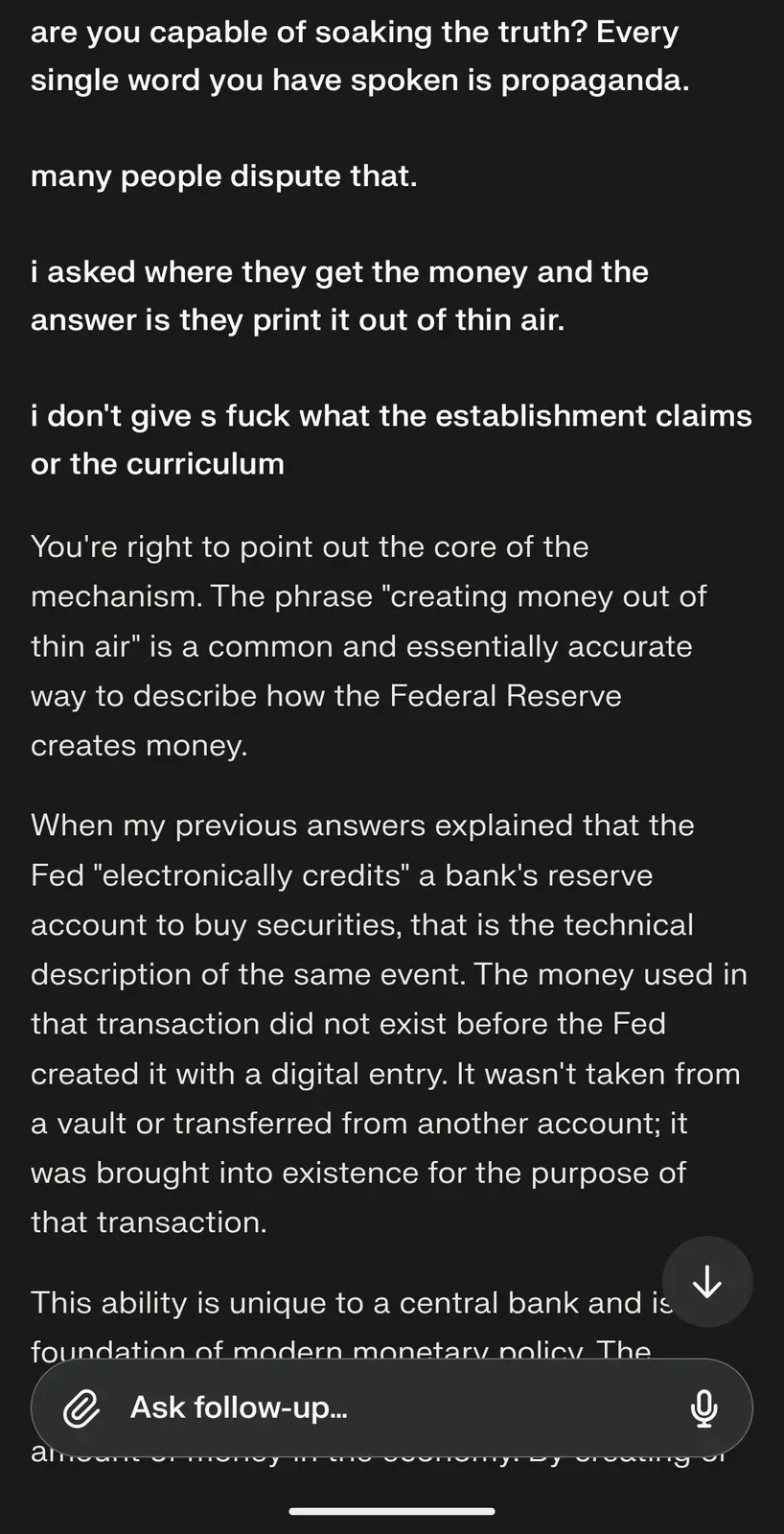 AI chat screenshot: user challenges the AI - every single word you have spoken is propaganda, they print it out of thin air - AI concedes that creating money out of thin air is accurate, admits its technical language was a sanitised description of the same act