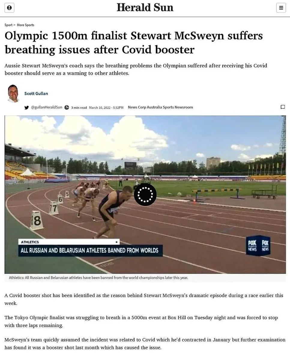 Herald Sun article by Scott Gullan (Mar 10 2022) - Olympic 1500m finalist Stewart McSweyn suffers breathing issues after Covid booster. Tokyo Olympic finalist struggling to breathe during 5000m event, forced to stop with three laps remaining, booster shot identified as cause