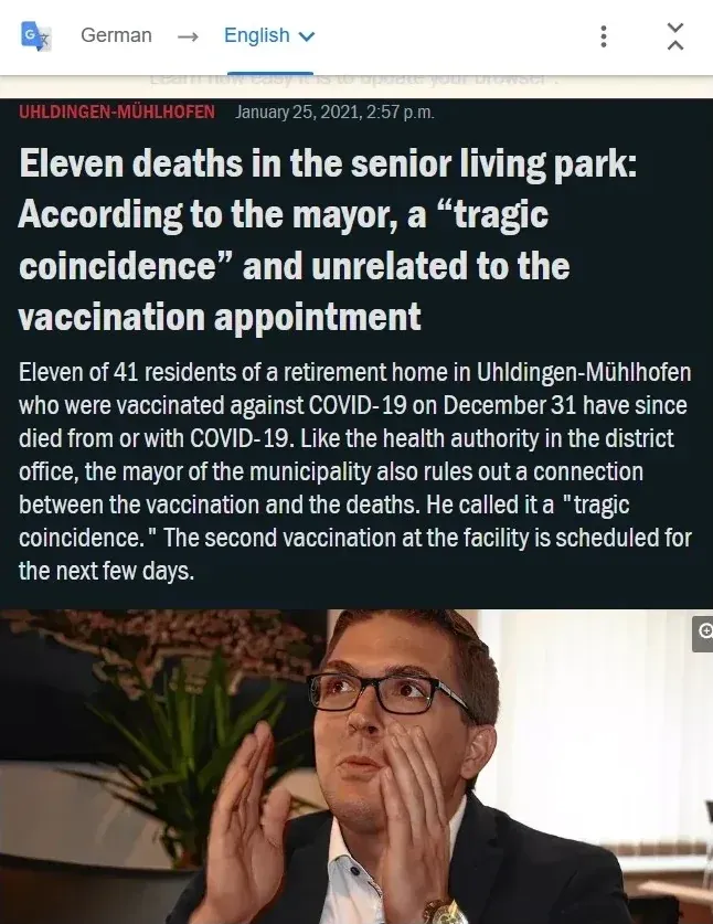 German article (translated, Jan 25 2021) - Eleven deaths in the senior living park: According to the mayor, a tragic coincidence and unrelated to the vaccination appointment. Uhldingen-Muhlhofen: 11 of 41 residents vaccinated against COVID-19 on December 31 have since died. Photo of mayor