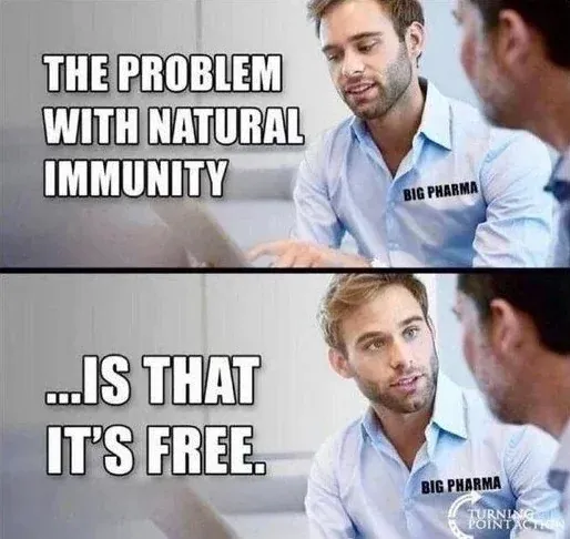 Big Pharma meme - problem with natural immunity is that it's free