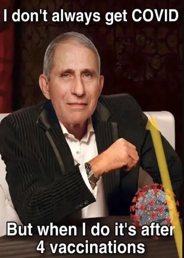 Fauci Most Interesting Man meme - I don't always get COVID, but when I do it's after 4 vaccinations