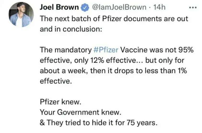 Tweet from Joel Brown @IamJoelBrown - Pfizer documents show vaccine was not 95% effective, only 12% for about a week then drops below 1%. Pfizer knew, Government knew, they tried to hide it for 75 years
