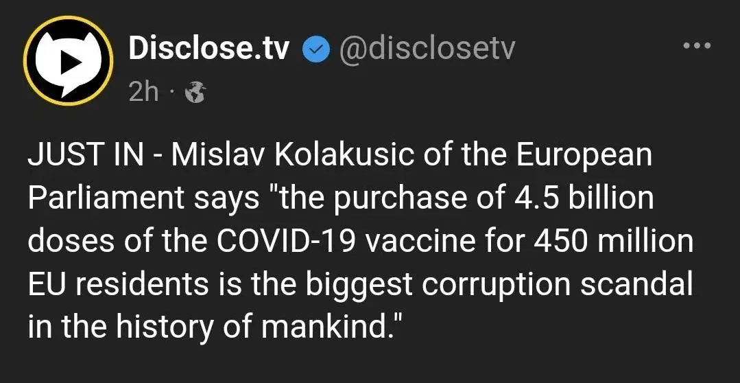 Disclose.tv tweet - Mislav Kolakusic of European Parliament says purchase of 4.5 billion vaccine doses for 450 million EU residents is the biggest corruption scandal in history of mankind