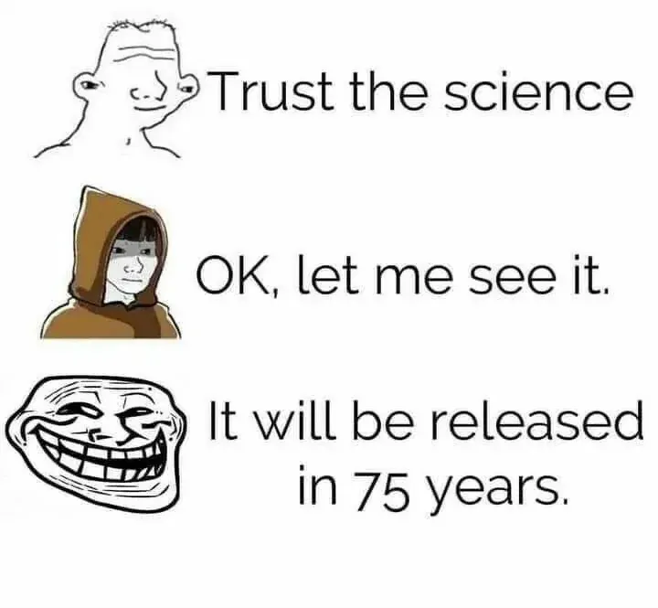 Three-panel meme - NPC says Trust the science, hooded figure says OK let me see it, troll face says It will be released in 75 years