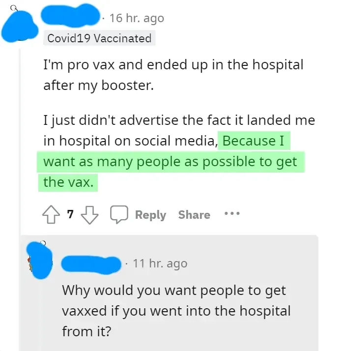 Reddit r/Covid19Vaccinated - pro vax person ended up in hospital after booster, didn't advertise because wants people to get vax. Reply: Why would you want people to get vaxxed if you went into hospital from it?