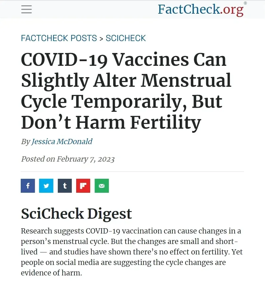 FactCheck.org article by Jessica McDonald (Feb 7 2023) - COVID-19 Vaccines Can Slightly Alter Menstrual Cycle Temporarily, But Don't Harm Fertility. SciCheck Digest