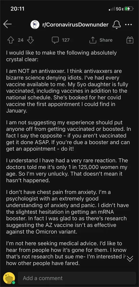 Reddit r/CoronavirusDownunder - person insists NOT antivaxxer, had every vaccine, 5yo daughter fully vaccinated, but had rare booster reaction (1 in 125,000 women), psychologist who understands anxiety says chest pain is not from anxiety, still urges everyone to get vaccinated